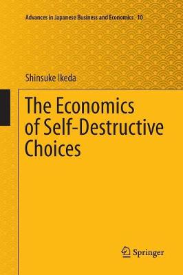 Economics of Self-Destructive Choices Softcover reprint of the original 1st ed. 2016