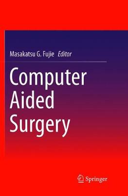 Computer Aided Surgery Softcover reprint of the original 1st ed. 2016