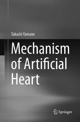 Mechanism of Artificial Heart Softcover reprint of the original 1st ed. 2016