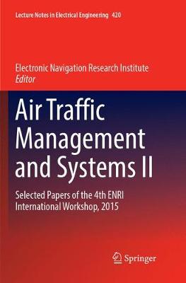 Air Traffic Management and Systems II: Selected Papers of the 4th ENRI International Workshop, 2015 Softcover reprint of the original 1st ed. 2017