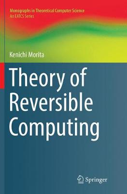Theory of Reversible Computing Softcover reprint of the original 1st ed. 2017