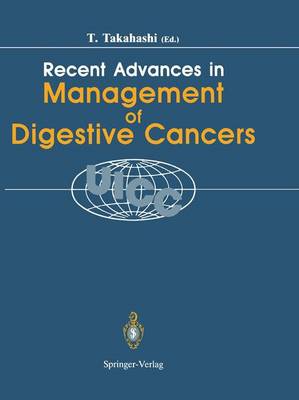 Recent Advances in Management of Digestive Cancers: Proceedings of Uicc Kyoto International Symposium on Recent Advances in  Management of Digestive Cancers, March 31 April 2, 1993