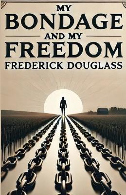 My Bondage And My Freedom(Illustrated)
