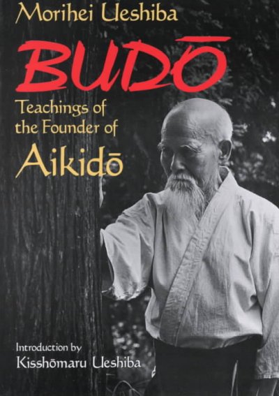 Budo: Teachings of the Founder of Aikido New edition