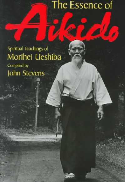 Essence of Aikido: Spiritual Teachings of Morihei Ueshiba New edition