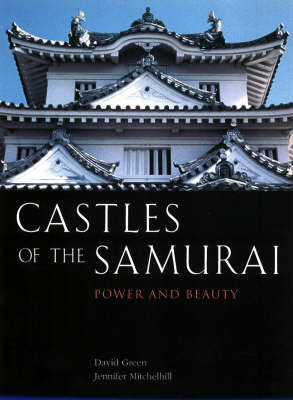 Castles of the Samurai: Power and Beauty