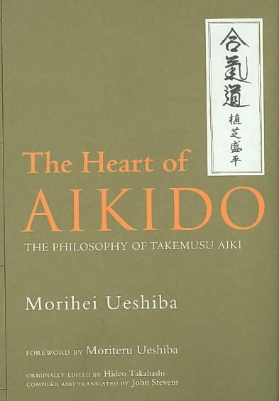 Heart of Aikido, The: The Philosophy of Takemusu Aiki
