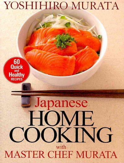 Japanese Home Cooking with Master Chef Murata: Sixty Quick and Healthy Recipes
