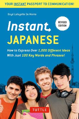 Instant Japanese: How to Express Over 1,000 Different Ideas with Just 100 Key Words and  Phrases! (A Japanese Language Phrasebook & Dictionary) Revised Edition