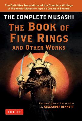 Complete Musashi: The Book of Five Rings and Other Works: The Definitive Translations of the Complete Writings of Miyamoto Musashi -  Japan's Greatest Samurai