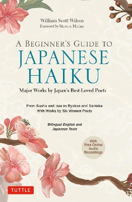 Beginner's Guide to Japanese Haiku: Major Works by Japan's Best-Loved Poets - From Basho and Issa to Ryokan and Santoka, with Works by Six Women Poets (Free Online Audio)