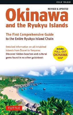 Okinawa and the Ryukyu Islands: The First Comprehensive Guide to the Entire Ryukyu Island Chain (Revised &  Expanded Edition)