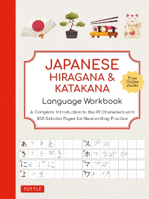 Japanese Hiragana and Katakana Language Workbook: A Complete Introduction to the 92 Characters with 108 Gridded Pages for  Handwriting Practice (Free Online Audio for Pronunciation Practice)
