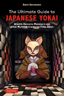 Ultimate Guide to Japanese Yokai: Ghosts, Demons, Monsters and Other Mythical Creatures from Japan (with Over  250 Images)