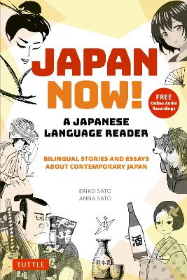 Japan Now! A Japanese Language Reader: Bilingual Stories and Essays about Contemporary Japan (With Free Online  Audio Recordings)