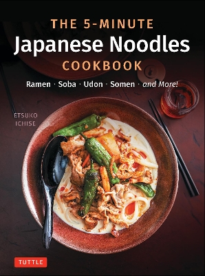 5-Minute Japanese Noodles Cookbook: Ramen, Soba, Udon, Somen and More!