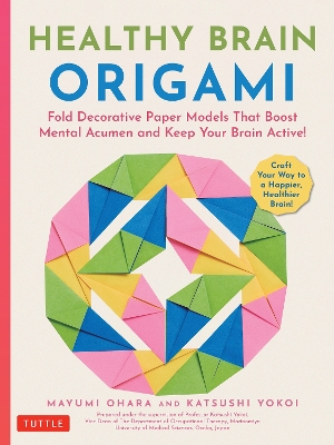 Healthy Brain Origami: Fold Decorative Paper Models that Boost Mental Acumen and Keep Your Brain  Active! (Craft a Happier, Healthier Brain!)