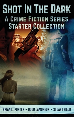 Shot In The Dark: A Crime Fiction Series Starter Collection