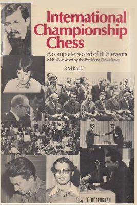 International Championship Chess: A complete record of FIDE events with a foreword by the President, Dr. M .  Euwe