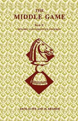 Middle Game in Chess by Euwe Book 2 Dynamic and Subjective Features