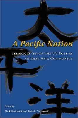 Pacific Nation: Perspectives on the U.S. Role in an East Asia Community
