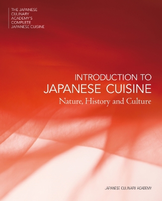 Japanese Culinary Academy's Complete Introduction to Japanese Cuisine: Nature, History and Culture