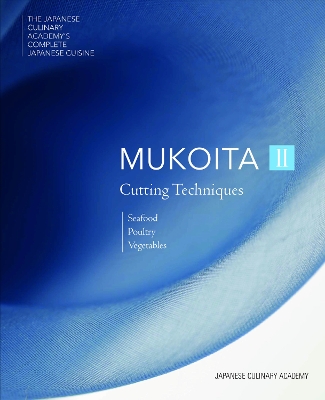 Japanese Culinary Academy's Complete Introduction to Japanese Cuisine: Mukoita: Cutting Techniques: Seafood, Poultry, Vegetables