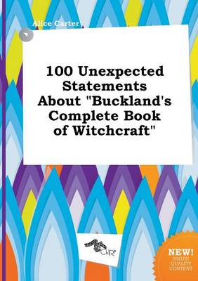100 Unexpected Statements about Buckland's Complete Book of Witchcraft