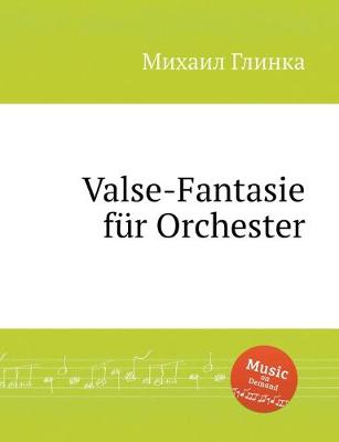 Valse-Fantasie fur Orchester.   Вальс-фантаз  ;ия. Valse fantasy for orchestra