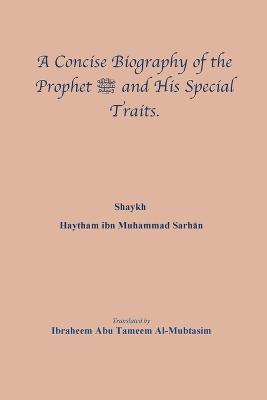 Concise Biography of the Prophet صلى  الله عليه وسلم and His Special Traits.