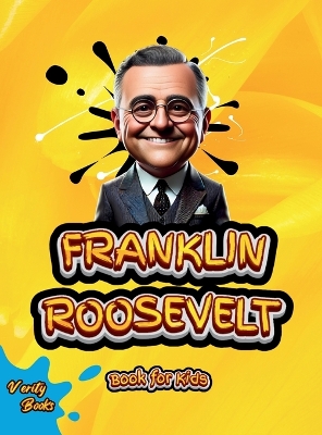 Franklin Roosevelt Book for Kids: Discover the Inspiring Story of the Leader Who Helped America Overcome the  Great Depression and World War II! Large type / large print edition