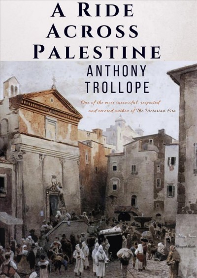 Ride Across Palestine: (One of the most successful, respected and revered author of The Victorian Era)
