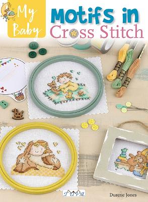 My Baby Motifs in Cross Stitch: Over 50 Baby Themed Designs