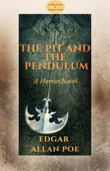 Pit and the Pendulum: &quote;A Horror Novel&quote;