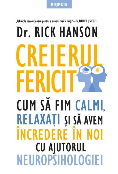 Creierul fericit: Cum sa fim calmi, relaxati si sa avem incredere in noi cu ajutorul neuropsihologiei