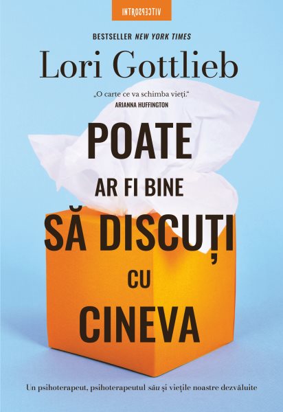 Poate ar fi bine sa discuti cu cineva: Un psihoterapeut, psihoterapeutul sau si vietile noastre dezvaluite