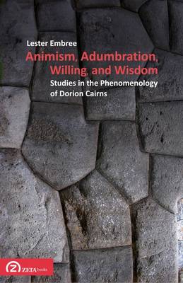 Animism, Adumbration, Willing, and Wisdom: Studies in the Phenomenology of Dorion Cairns
