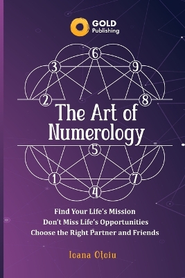 Art of Numerology: Discover Your Life's Mission, Don't Miss Life's Opportunities, Find Your  Right Partner and Friends