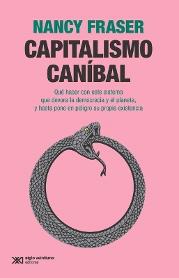 Capitalismo Caníbal: Qué Hacer Con Este Sistema Que Devora La Democracia Y El Planeta, Y Hasta  Pone En Peligro Su Propia Existencia
