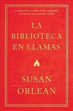 La Biblioteca En Llamas: Historia de Un Millón de Libros Quemados Y El Hombre Que Encendió La Cerilla