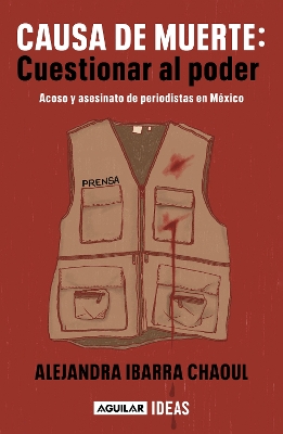 Causa de muerte: cuestionar al poder. Acoso y asesinato de periodistas en  México / Cause of Death: Questioning Power.