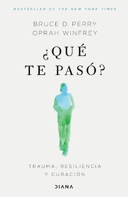 ¿Qué Te Pasó?: Trauma, Resiliencia Y Curación / What Happened to You?:  Conversations on Trauma, Resilience, and Healing (Spanish Edition)