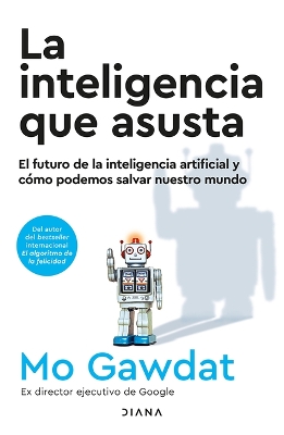 La Inteligencia Que Asusta: El Futuro de la Inteligencia Artificial Y Cómo  Podemos Salvar Nuestro Mundo / Scary Smart