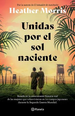 Unidas Por El Sol Naciente (Por La Autora de El Tatuador de Auschwitz) /  Sisters Under the Rising Sun