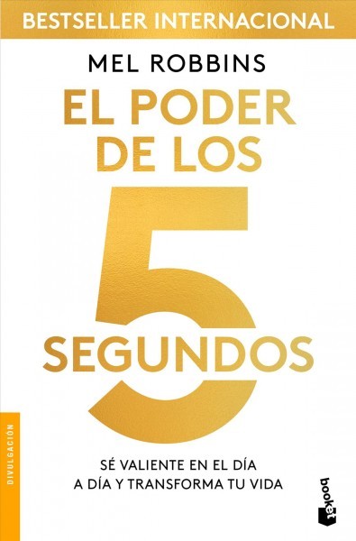 El Poder de Los 5 Segundos: Sé Valiente En El Día a Día Y Transforma Tu Vida  / The 5 Second Rule