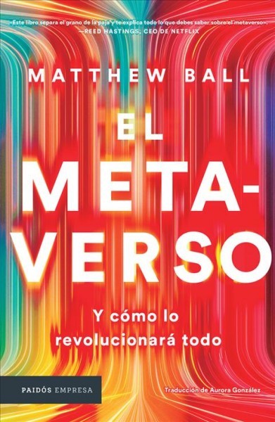 El Metaverso: Y Cómo Lo Revolucionará Todo / The Metaverse: And How It Will  Revolutionize Everything (Spanish Edition)