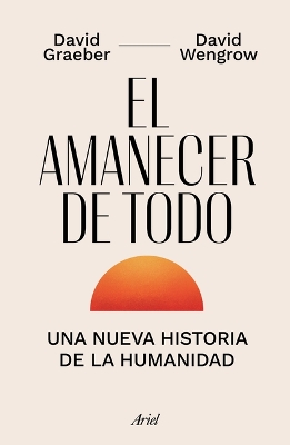 El Amanecer de Todo: Una Nueva Historia de la Humanidad / The Dawn of  Everything