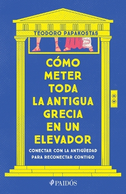 Cómo Meter Toda La Antigua Grecia En Un Elevador: Conectar Con La Antigüedad  Para Reconectar Contigo / How to Cram All of Ancient Greece Into an Elevator