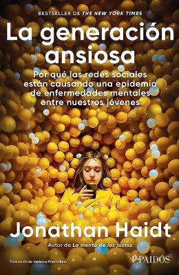 Generación Ansiosa: Por Qué Las Redes Sociales Están Causando Una Epidemia  de Enfermedades Mentales Entre Nuestros Jóvenes / The Anxious Generation