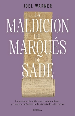 La Maldición del Marqués de Sade: Un Manuscrito Mítico, Un Canalla Infame Y  El Mayor Escándalo de la Historia de la Literatura / The Curse of the Marquis de Sade